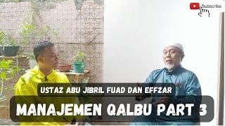 MANAJEMEN QALBU PART 3 BERSAMA USTAZ ABU JIBRIL FUAD DAN EFFZAR