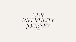 Our Infertility Journey - Part 2