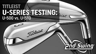 Titleist U-Series Testing U-500 vs. U-510