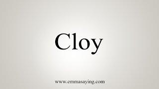 How To Say Cloy