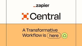 Zapier Central Designed to Transform Your Workflow