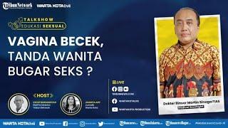  Vagina Becek Tanda Wanita Bugar Seks ? Bersama dr Binsar Martin Sinaga - Talkshow Edukasi Seksual