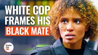 WHITE COP FRAMES BLACK PARTNER  @DramatizeMe