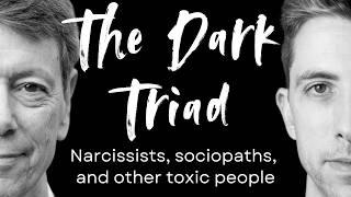 The Dark Triad Dealing with Narcissists Sociopaths and other Toxic People  Being Well