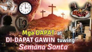 MGA DAPAT AT DI-DAPAT GAWIN KAPAG SEMANA SANTA HOLY WEEK O KUWARESMA