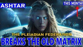 Ashtar Commander This Month Breaks The Old MATRIX