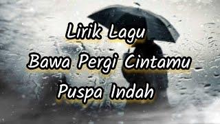 Lirik Lagu Bawa Pergi Cintamu - Puspa Indah