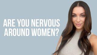 5 Reasons You Should STOP Being Nervous Around Women  Courtney Ryan