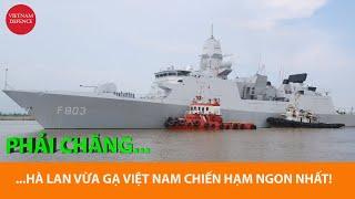 Phải chăng Hà Lan vừa gạ Việt Nam chiến hạm tiên tiến NHẤT