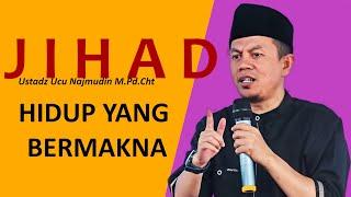 HIDUP YANG BERMAKNA   Ustadz Ucu Najmudin M.Pd.Cht