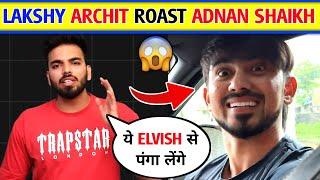 Lakshay Archit Angry roast Adnan Shaikh । Lakshay Archit roast adnan shaikh elvish yadav on adnana