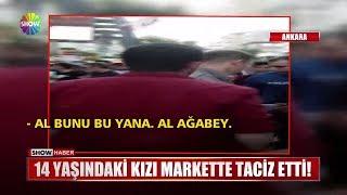 14 yaşındaki kızı markette taciz etti