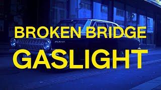 Broken Bridge Gaslight - OFFICIAL MUSIC VIDEO