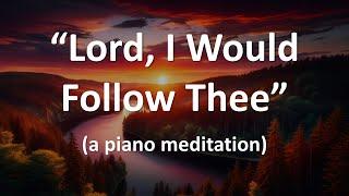 Lord I Would Follow Thee a piano meditation