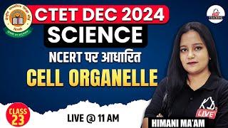 CTET DEC 2024  SCIENCE  NCERT पर आधारित  Cell Organelle  Class 23  By Himani Mam