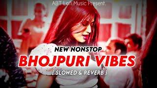 Nonstop Enjoy Bhojpuri Vibes Songs  Pawan Singh Khesari Lal  Slowed and Reverb  ABT Lofi Music