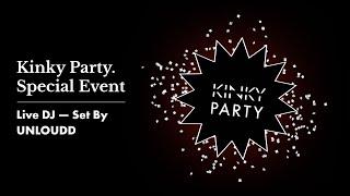 Kinky Party. Special Event Live DJ — Set By UNLOUDD