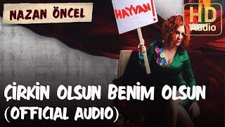 Nazan Öncel - Çirkin Olsun Benim Olsun Official Audio