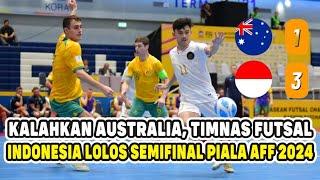 KALAHKAN AUSTRALIA 3-1 TIMNAS FUTSAL INDONESIA LOLOS KE SEMIFINAL PIALA AFF FUTSAL 2024