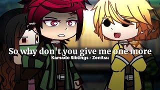 So why dont you give me one more-  KNYDEMON SLAYER  Kamado Siblings - Zenitsu