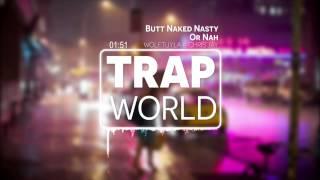 Butt Naked Nasty Or Nah - WolfTyla x Chris Jay TRAP WORLD