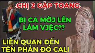 CHỊ 2 GẶP TOANG-BỊ CA MỜJ LÊN LÀM VJỆC-LIÊN QUAN ĐẾN TÊN PHẢN ĐỒ CALI??