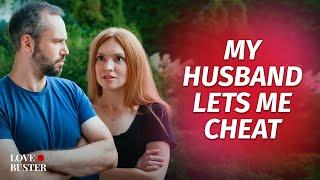 MY HUSBAND LETS ME CHEAT  @LoveBusterShow