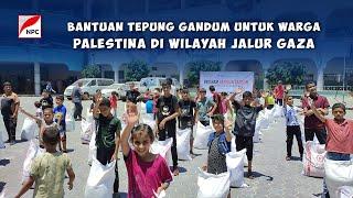 ALHAMDULILLAH TIM NPC BERHASIL SALURKAN BANTUAN TEPUNG GANDUM UNTUK WARGA PALESTINA DI JALUR GAZA