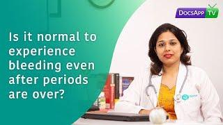 Is it normal to Experience Bleeding even after Periods are over? #AsktheDoctor