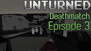 Unturned Deathmatch Episode 3 The Plot Thickens