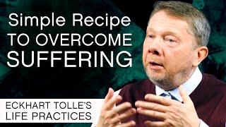 Simple Recipe for Overcoming Suffering  Eckharts Life Practices