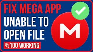 FIX MEGA UNABLE TO OPEN FILE  How to Fix Mega App Unable to Open File