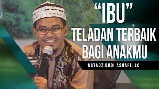 Ibu  Teladan Terbaik Bagi Anak -  Ustadz Budi Ashari Lc