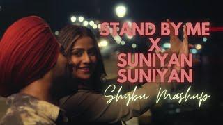 Stand By Me x Suniyan Suniyan  Shybu Mashup