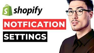 Notification Settings in Shopify for Beginners