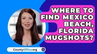 Where To Find Mexico Beach Florida Mugshots? - CountyOffice.org