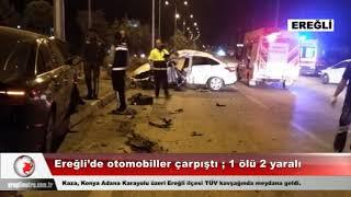 Ereğli’de otomobiller çarpıştı  1 ölü 2 yaralı