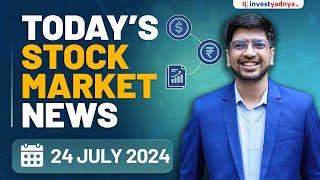 Todays Stock Market News - 24072024  Aaj ki Taaza Khabar