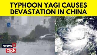 Typhoon Yagi 2024  China Typhoon News Today  Typhoon Yagi Devastates China  China News  N18G