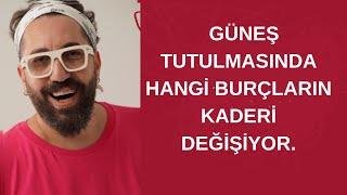 GÜNEŞ TUTULMASINDA HANGİ BURÇLARIN KADERİ  DEĞİŞİYOR.