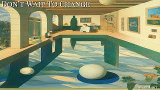 Dont Wait To Change - Edward Art Neville Goddard Inspired