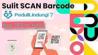 TIPS ATASI KESULITAN SCAN BARCODE APLIKASI PEDULILINDUNGI