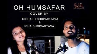 OH HUMSAFAR Ft. RISHABH SHRIVASTAVA ISHA SHRIVASTAVATony KakkarNeha Kakkar