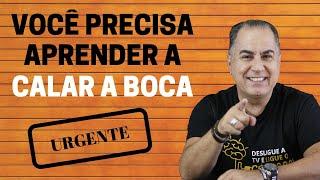 Você Precisa Aprender a Calar a Boca