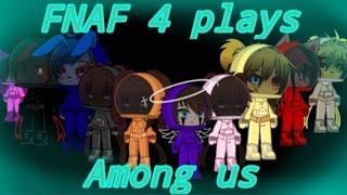 FNAF 4 plays among usFNAF