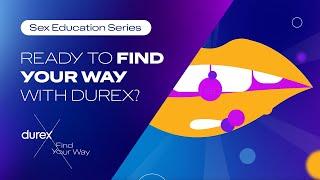 Ready To Find Your Way with Durex?  Durex Sex Ed