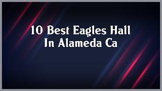 Top 10 Eagles Hall In Alameda Ca