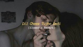 Arijit Singh_-_Dil Cheez Tujhe Dedi in {Slowed+Reverb}