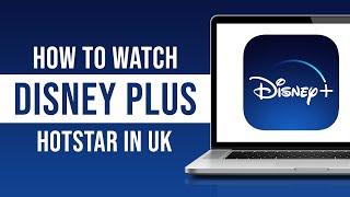 How to Watch Disney Plus Hotstar in UK Tutorial