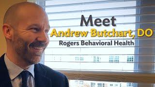 Meet Andrew Butchart DO Rogers Behavioral Health